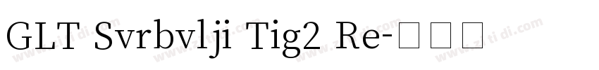 GLT Svrbvlji Tig2 Re字体转换
